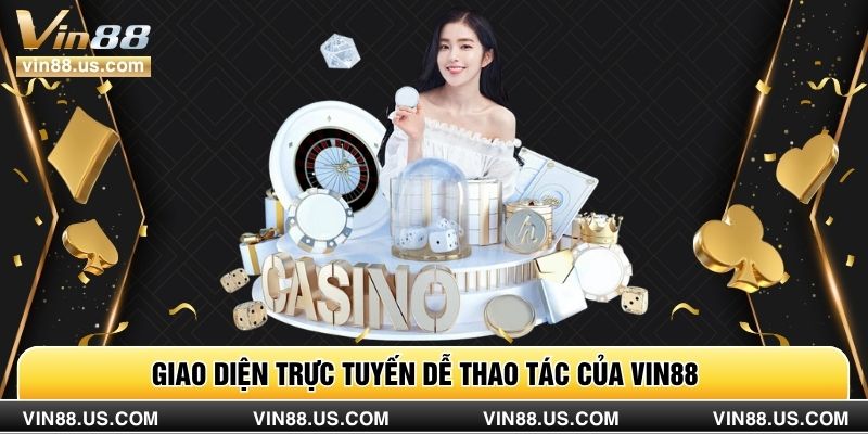 Giao diện trực tuyến dễ thao tác của Vin88