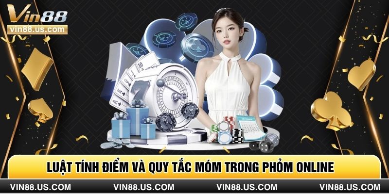 Luật tính điểm và quy tắc móm trong Phỏm online