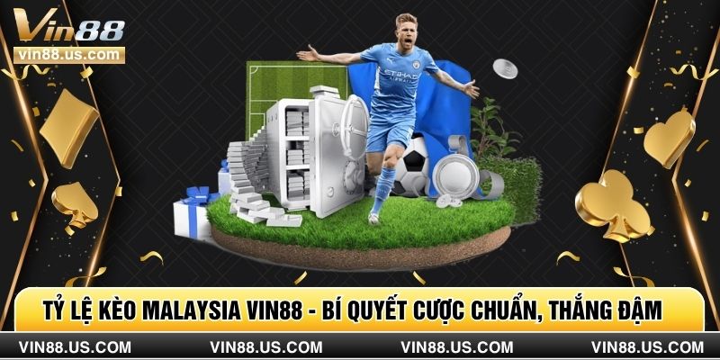 Tỷ Lệ Kèo Malaysia Vin88 - Bí Quyết Cược Chuẩn, Thắng Đậm