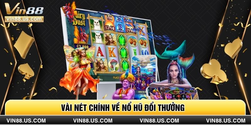 Vài nét chính về nổ hũ đổi thưởng